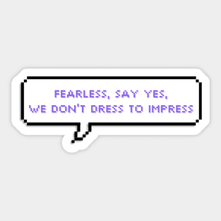 Fearless, say yes, we don't dress to impress - Lesserafim Sticker